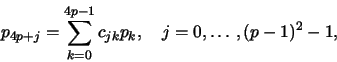 \begin{displaymath}
p_{4p+j}=\sum_{k=0}^{4p-1}c_{jk}p_k, \quad j=0,\ldots,(p-1)^2-1,
\end{displaymath}