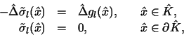 \begin{displaymath}
\begin{array}{rcll}
-\hat\Delta \tilde\sigma_l(\hat x)&=&\h...
...gma_l(\hat x)&=&0, \quad &\hat x\in \partial\hat K,
\end{array}\end{displaymath}