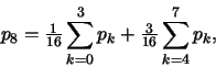 \begin{displaymath}p_8=\tfrac{1}{16}\sum_{k=0}^3p_k+\tfrac{3}{16}\sum_{k=4}^7p_k,
\end{displaymath}